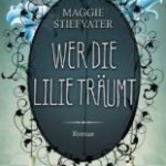 Wer die Lilie träumt (Maggie Stiefvater)